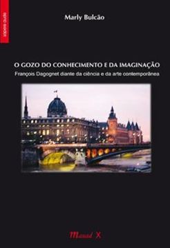 Imagem de O GOZO DO CONHECIMENTO E DA IMAGINACAO - FRANCOIS DAGOGNET DIANTE DA CIENCIA E DA ARTE CONTEMPORANEA