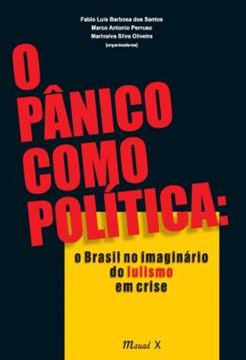 Imagem de O PANICO COMO POLITICA - O BRASIL NO IMAGINARIO DO LULISMO EM CRISE