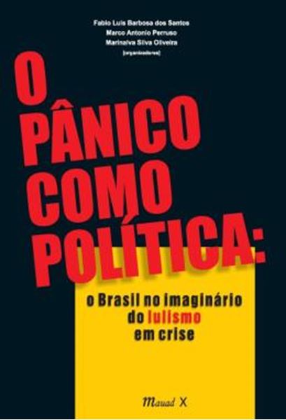 Picture of O PANICO COMO POLITICA - O BRASIL NO IMAGINARIO DO LULISMO EM CRISE