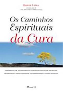 Imagem de OS CAMINHOS ESPIRITUAIS DA CURA - FENOMENOS DE INCORPORACAO E MATERIALIZACAO DE ESPIRITOS, REGRESSAO A VIDAS PASSADAS, AUTORREFORMA E FORCA INTERIOR