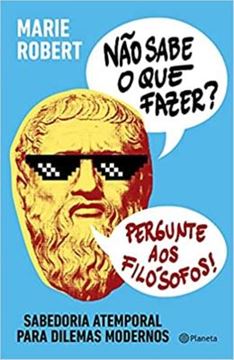 Imagem de NAO SABE O QUE FAZER? PERGUNTE AOS FILOSOFOS: SABEDORIA ATEMPORAL PARA DILEMAS MODERNOS
