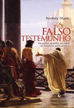 Imagem de FALSO TESTEMUNHO - DESMASCARANDO SECULOS DE HISTORIA ANTICATOLICA