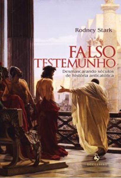 Picture of FALSO TESTEMUNHO - DESMASCARANDO SECULOS DE HISTORIA ANTICATOLICA