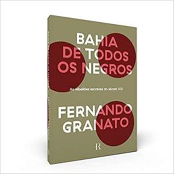 Picture of BAHIA DE TODOS OS NEGROS: AS REBELIOES ESCRAVAS DO SECULO XIX