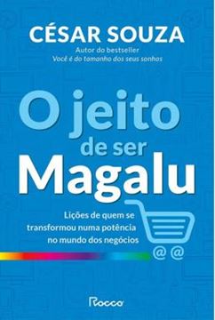 Imagem de O JEITO DE SER MAGALU - LICOES DE QUEM SE TRANSFORMOU EM UMA POTENCIA NO MUNDO DOS NEGOCIOS