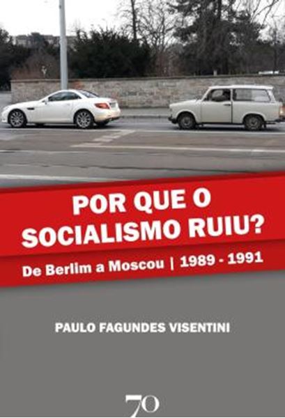 Picture of POR QUE O SOCIALISMO RUIU? - DE BERLIM A MOSCOU | 1989-1991
