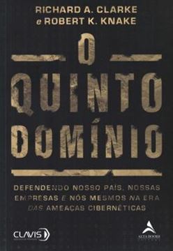 Imagem de O QUINTO DOMINIO - DEFENDENDO NOSSO PAIS, NOSSAS EMPRESAS E NOS MESMOS NA ERA DAS AMEACAS CIBERNETICAS