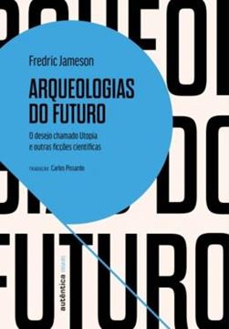 Imagem de ARQUEOLOGIAS DO FUTURO - O DESEJO CHAMADO UTOPIA E OUTRAS FICCOES CIENTIFICAS