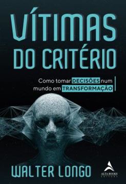 Imagem de VITIMAS DO CRITERIO - COMO TORNAR DECISOES NUM MUNDO EM TRANSFORMACAO