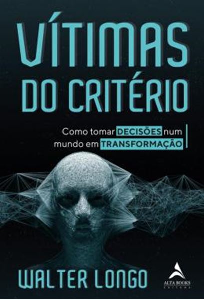 Picture of VITIMAS DO CRITERIO - COMO TORNAR DECISOES NUM MUNDO EM TRANSFORMACAO