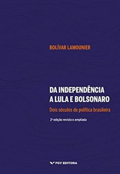 Picture of DA INDEPENDENCIA A LULA E O BOLSONARO: DOIS SECULOS DE POLITICA BRASILEIRA - 2 ED