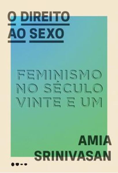 Picture of O DIREITO AO SEXO - FEMINISMO NO SECULO VINTE E UM