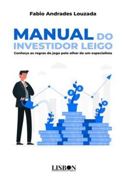 Imagem de MANUAL DO INVESTIDOR LEIGO - CONHECA AS REGRAS DO JOGO PELO OLHAR DE UM ESPECIALISTA