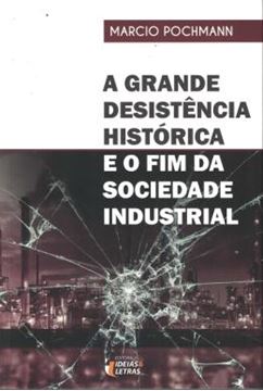 Imagem de A GRANDE DESISTENCIA HISTORICA E O FIM DA SOCIEDADE INDUSTRIAL