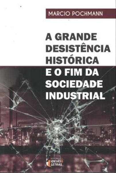 Picture of A GRANDE DESISTENCIA HISTORICA E O FIM DA SOCIEDADE INDUSTRIAL