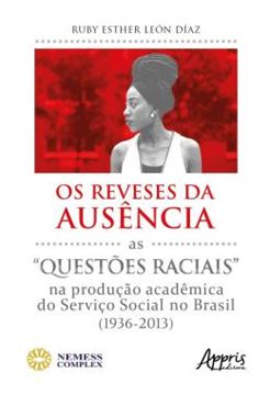 Imagem de OS REVESES DA AUSENCIA - AS "QUESTOES RACIAIS" NA PRODUCAO ACADEMICA DO SERVICO SOCIAL NO BRASIL (1936-2013)