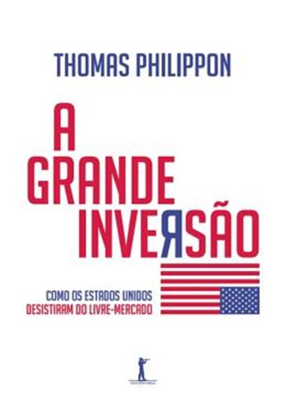 Picture of A GRANDE INVERSAO - COMO OS ESTADOS UNIDOS DESISTIRAM DO LIVRE MERCADO