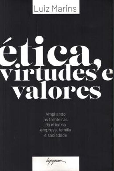 Picture of ÉTICA, VIRTUDES E VALORES - AMPLIANDO AS FRONTEIRAS DA ÉTICA NA EMPRESA, FAMÍLIA E SOCIEDADE