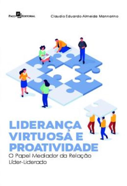 Picture of LIDERANCA VIRTUOSA E PROATIVIDADE - O PAPEL MEDIADOR DA RELACAO LIDER-LIDERADO