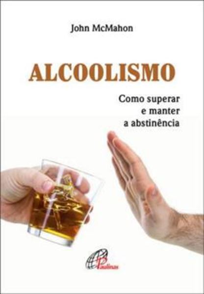 Picture of ALCOOLISMO: COMO SUPERAR E MANTER A ABSTINENCIA