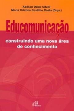 Imagem de EDUCOMUNICACAO - CONSTRUINDO UMA NOVA AREA DE CONHECIMENTO