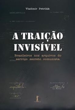 Imagem de A TRAICAO INVISIVEL - BRASILEIROS NOS ARQUIVOS DO SERVICO SECRETO COMUNISTA