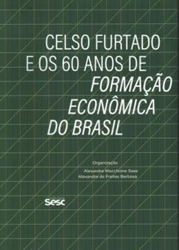 Imagem de CELSO FURTADO E OS 60 ANOS DE FORMACAO ECONOMICA DO BRASIL
