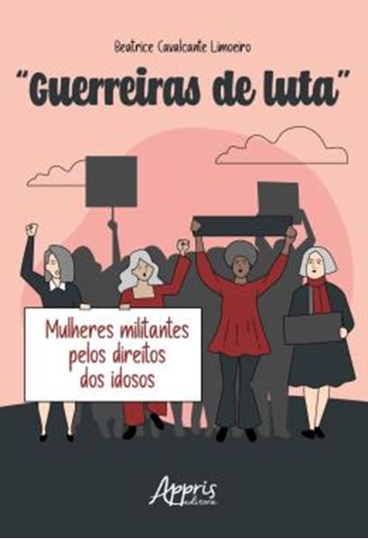 Picture of “GUERREIRAS DE LUTA” - MULHERES MILITANTES PELOS DIREITOS DOS IDOSOS