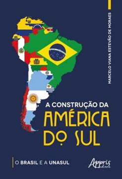 Imagem de A CONSTRUCAO DA AMERICA DO SUL - O BRASIL E A UNASUL