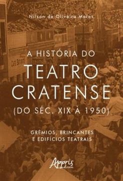 Imagem de A HISTORIA DO TEATRO CRATENSE (DO SEC. XIX A 1950) - GREMIOS, BRINCANTES E EDIFICIOS TEATRAIS