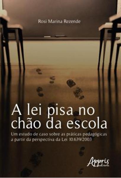 Picture of A LEI PISA NO CHAO DA ESCOLA - UM ESTUDO DE CASO SOBRE AS PRATICAS PEDAGOGICAS A PARTIR DA PERSPECTIVA DA LEI 10.639/2003