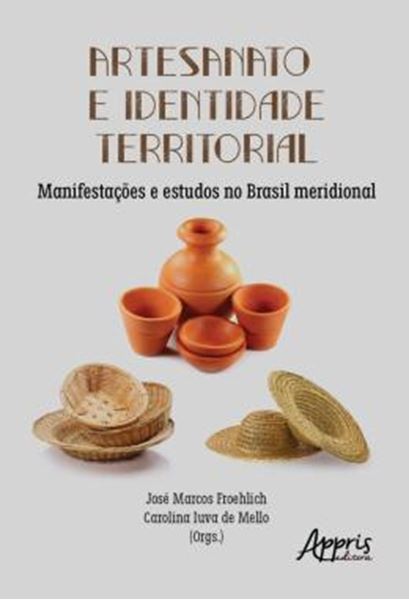 Picture of ARTESANATO E IDENTIDADE TERRITORIAL - MANIFESTACOES E ESTUDOS NO BRASIL MERIDIONAL