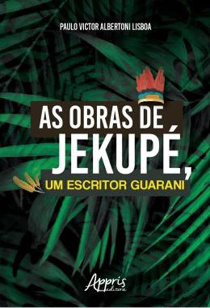 Picture of AS OBRAS DE JEKUPE, UM ESCRITOR GUARANI
