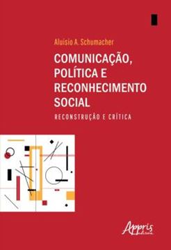 Imagem de COMUNICACAO, POLITICA E RECONHECIMENTO SOCIAL: RECONSTRUCAO E CRITICA