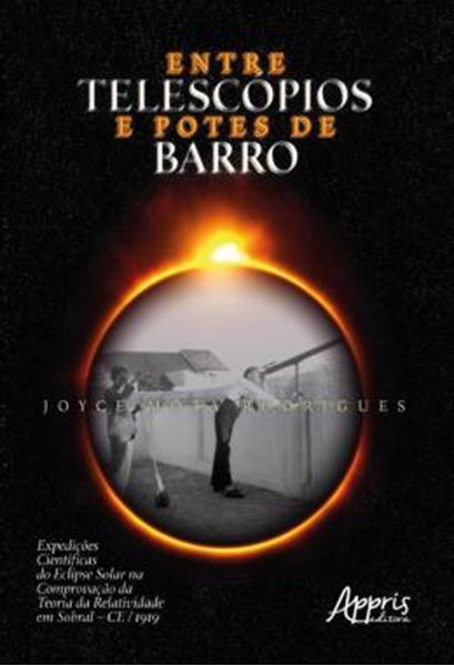 Picture of ENTRE TELESCOPIOS E POTES DE BARRO: EXPEDICOES CIENTIFICAS DO ECLIPSE SOLAR NA COMPROVACAO DA TEORIA DA RELATIVIDADE EM SOBRAL – CE / 1919