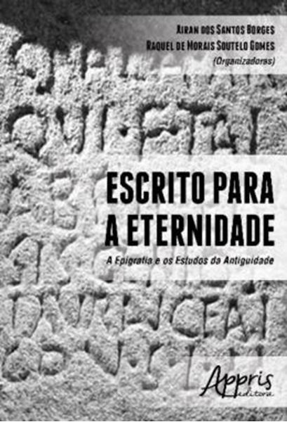 Picture of ESCRITO PARA A ETERNIDADE - A EPIGRAFIA E OS ESTUDOS DA ANTIGUIDADE