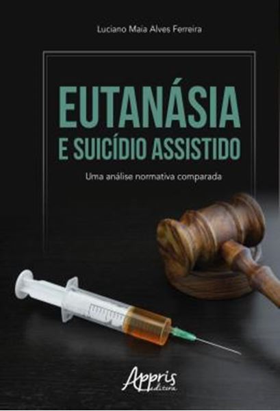 Picture of EUTANASIA E SUICIDIO ASSISTIDO - UMA ANALISE NORMATIVA COMPARADA