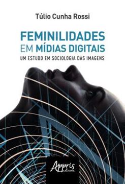 Imagem de FEMINILIDADES EM MIDIAS DIGITAIS: UM ESTUDO DE SOCIOLOGIA DAS IMAGENS