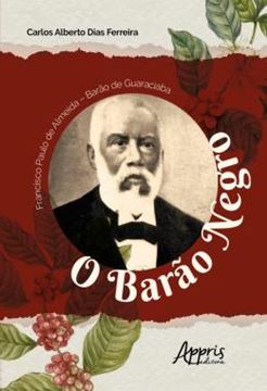 Imagem de FRANCISCO PAULO DE ALMEIDA - BARAO DE GUARACIABA: "O BARAO NEGRO"