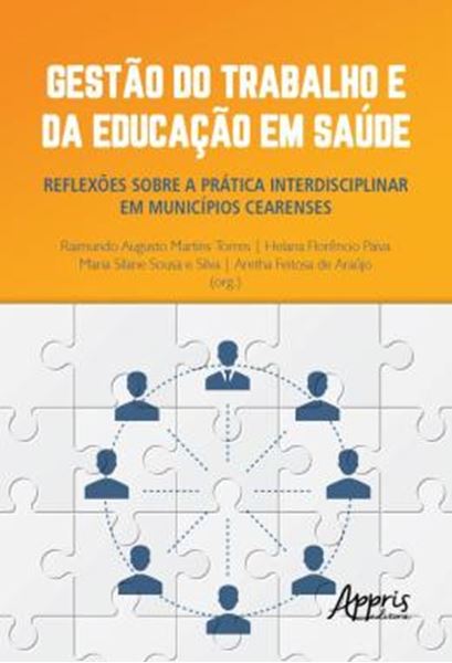 Picture of GESTAO DO TRABALHO E DA EDUCACAO EM SAUDE - REFLEXOES SOBRE A PRATICA INTERDISCIPLINAR EM MUNICIPIOS CEARENSES