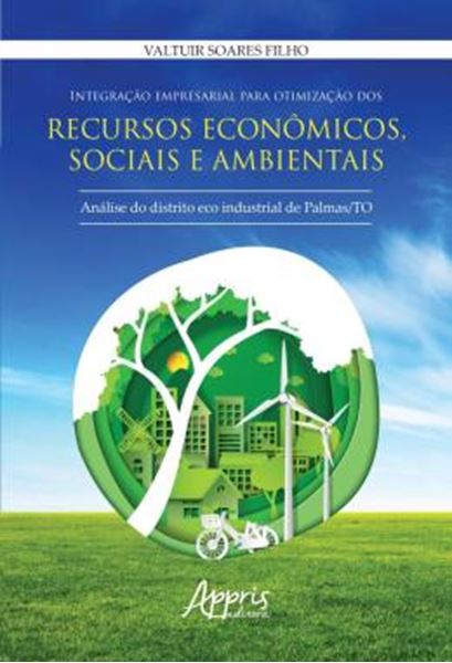 Picture of INTEGRACAO EMPRESARIAL PARA OTIMIZACAO DOS RECURSOS ECONOMICOS, SOCIAIS E AMBIENTAIS - ANALISE DO DISTRITO ECO INDUSTRIAL DE PALMAS /TO