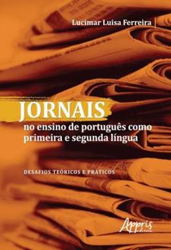 Imagem de JORNAIS NO ENSINO DE PORTUGUES COMO PRIMEIRA E SEGUNDA LINGUA - DESAFIOS TEORICOS E PRATICOS