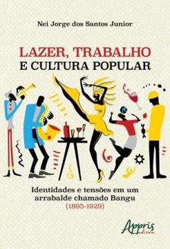 Imagem de LAZER, TRABALHO E CULTURA POPULAR: IDENTIDADES E TENSOES EM UM ARRABALDE CHAMADO BANGU (1895-1929)