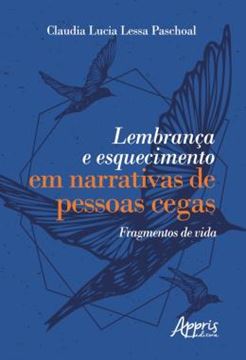 Imagem de LEMBRANCA E ESQUECIMENTO EM NARRATIVAS DE PESSOAS CEGAS - FRAGMENTOS DE VIDA
