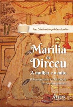Imagem de MARILIA DE DIRCEU: A MULHER E O MITO; O ROMANTISMO E A FORMACAO DA NACAO BRASILEIRA