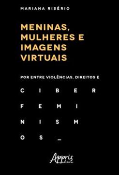 Imagem de MENINAS, MULHERES E IMAGENS VIRTUAIS: POR ENTRE VIOLENCIAS, DIREITOS E CIBERFEMINISMOS