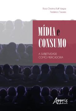 Imagem de MIDIA E CONSUMO: A SUBJETIVIDADE COMO MERCADORIA