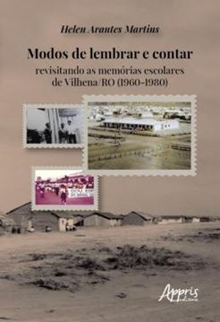Imagem de MODOS DE LEMBRAR E CONTAR: REVISITANDO AS MEMORIAS ESCOLARES DE VILHENA/RO (1960-1980)