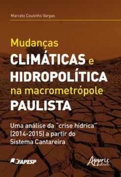 Imagem de MUDANCAS CLIMATICAS E HIDROPOLITICA NA MACROMETROPOLE PAULISTA UMA ANALISE DA "CRISE HIDRICA" (2014-2015) A PARTIR DO SISTEMA CANTAREIRA