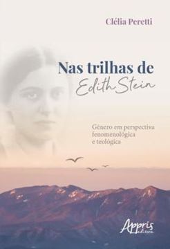 Imagem de NAS TRILHAS DE EDITH STEIN: GENERO EM PERSPECTIVA FENOMENOLOGICA E TEOLOGICA